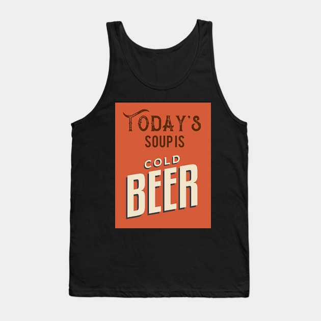 Today's Soup Is Cold Beer Tank Top by VintageArtwork